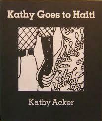 Kathy Goes To Haiti by Kathy Acker