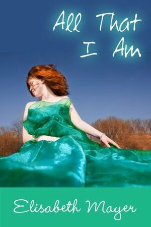 All That I Am by Elisabeth Mayer