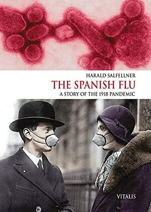 The Spanish Flu by Harald Salfellner