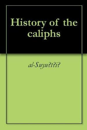 History of the caliphs by جلال الدين السيوطي, Henry Sullivan Jarrett