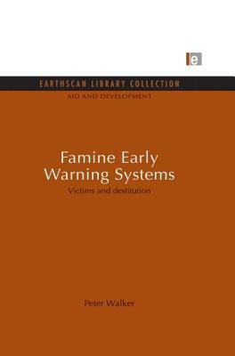 Famine Early Warning Systems: Victims and Destitution by Peter Walker