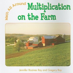 Multiplication on the Farm by Jennifer Rozines Roy, Gregory Roy