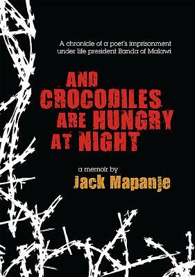 And Crocodiles Are Hungry at Night by Jack Mapanje