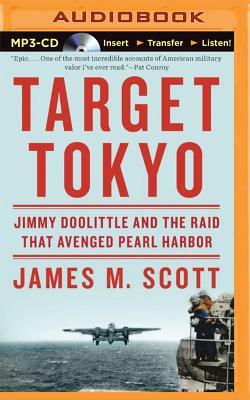 Target Tokyo: Jimmy Doolittle and the Raid That Avenged Pearl Harbor by James M. Scott