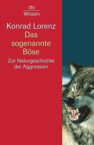 Das sogenannte Böse: Zur Naturgeschichte der Aggression by Konrad Lorenz