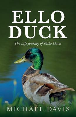 Ello Duck: The Life Journey of Mike Davis by Michael Davis
