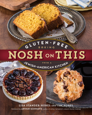 Nosh on This: Gluten-Free Baking from a Jewish-American Kitchen by Tim Horel, Lisa Stander-Horel, Arthur Schwartz