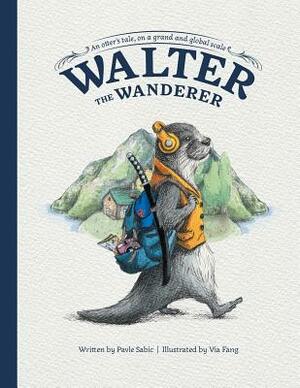 Walter the Wanderer: An Otter's Tale, on a Grand and Global Scale by Pavle Sabic