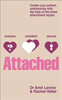 Attached: Identify your attachment style and find your perfect match by Amir Levine, Rachel Heller