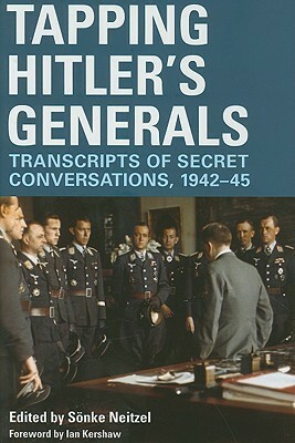 Tapping Hitler's Generals: Transcripts of Secret Conversations 1942-45 by Sönke Neitzel
