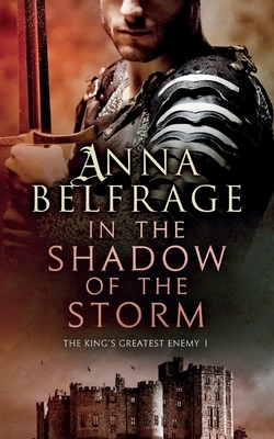 In the Shadow of the Storm: The King's Greatest Enemy #1 by Anna Belfrage