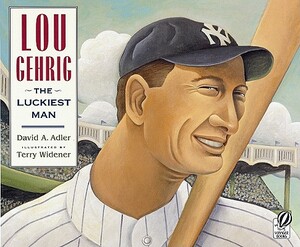 Lou Gehrig: The Luckiest Man by David A. Adler