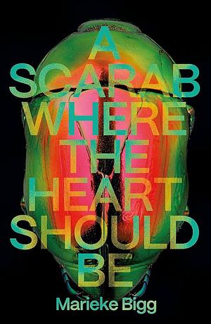 A Scarab Where the Heart Should Be by Marieke Bigg