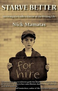 Starve Better: Surviving the Endless Horror of the Writing Life by Nick Mamatas