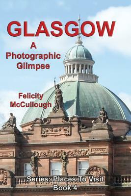 Glasgow A Photographic Glimpse by Felicity McCullough