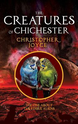 The Creatures of Chichester: The one about the edible aliens by Christopher Joyce