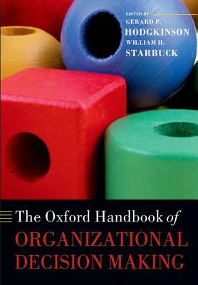 The Oxford Handbook of Organizational Decision Making by 