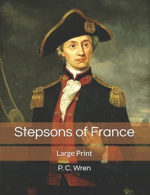 Stepsons of France: Large Print by P. C. Wren