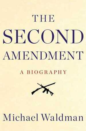 The Second Amendment by Michael Waldman