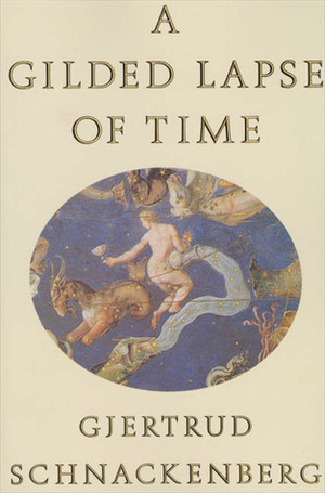 A Gilded Lapse of Time: Poems by Gjertrud Schnackenberg