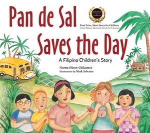 Pan de Sal Saves the Day: A Filipino Children's Story by Norma Olizon-Chikiamco, Mark Ramsel N. Salvatus III