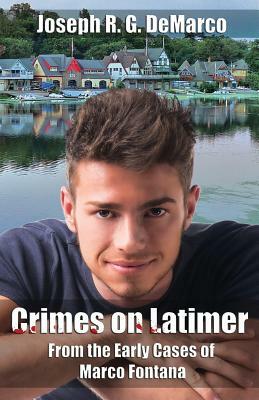 Crimes on Latimer: From the Early Cases of Marco Fontana by Joseph R. G. DeMarco