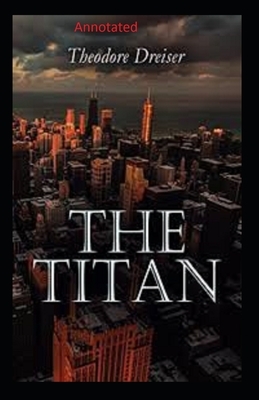 The Titan Annotated by Theodore Dreiser