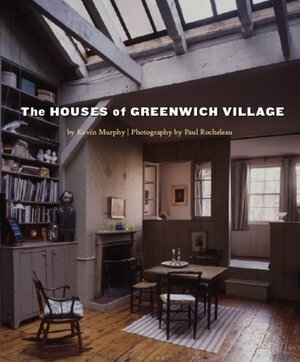 The Houses of Greenwich Village by Kevin D. Murphy, Paul Rocheleau