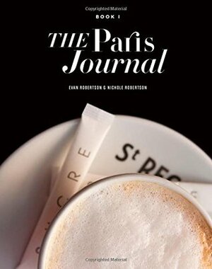 The Paris Journal: Book One by Evan Robertson, Nichole Robertson