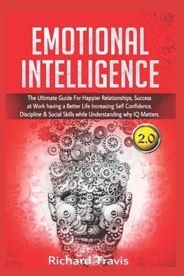 Emotional Intelligence 2.0: The Ultimate Guide For Happier Relationships, Success at Work having a Better Life Increasing Self Confidence, Discipl by Richard Travis
