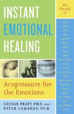 Instant Emotional Healing: Acupressure for the Emotions by George Pratt, Peter Lambrou