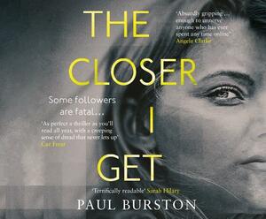 The Closer I Get by Paul Burston