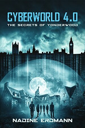 CyberWorld 4.0: The Secrets Of Yonderwood (Cyberworld #4) by Nadine Erdmann