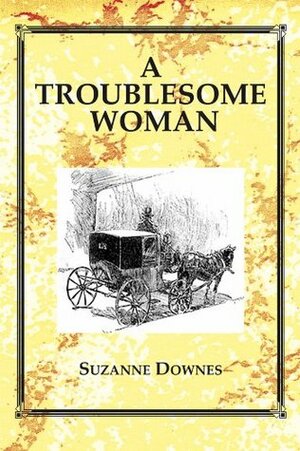 A Troublesome Woman (The Inspector Lazarus Mysteries #1) by Suzanne Downes