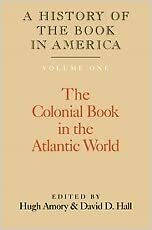 A History of the Book in America: Volume 1, the Colonial Book in the Atlantic World by Hugh Amory