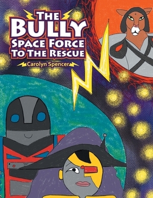 The Bully Space Force to the Rescue by Carolyn Spencer