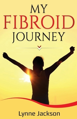 My Fibroid Journey by Lynne Jackson