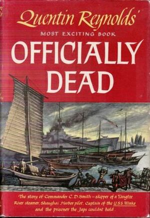 Officially Dead: The Story of Commander C. D. Smith by Quentin Reynolds
