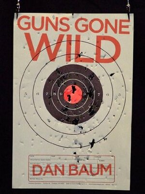 Guns Gone Wild (Kindle Single) by Dan Baum, Margaret Knox