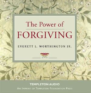 The Power of Forgiving by Everett L. Worthington Jr.