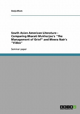 South Asian American Literature - Comparing Bharati Mukherjee's The Management of Grief and Meera Nair's Video by Sonja Blum