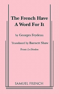 The French Have a Word for It by Georges Feydeau, Barnett Shaw