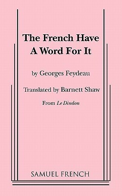 The French Have a Word for It by Barnett Shaw, Georges Feydeau