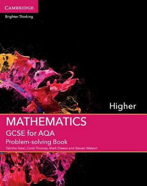 GCSE Mathematics for Aqa Higher Problem-Solving Book by Tabitha Steel, Coral Thomas, Mark Dawes