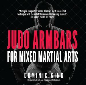 Judo Armbars for Mixed Martial Arts by Dominic King