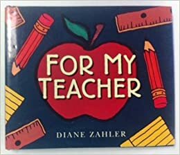 For My Teacher: A Keepsake for the Teacher by Diane Zahler