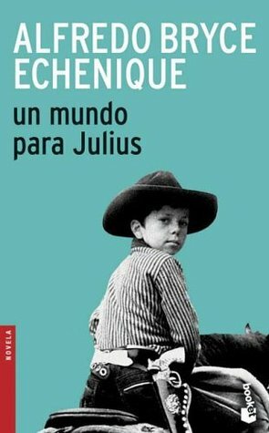 Un mundo para Julius by Alfredo Bryce Echenique