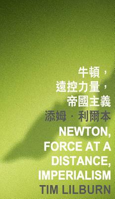 Newton, Force at a Distance, Imperialism by Tim Lilburn
