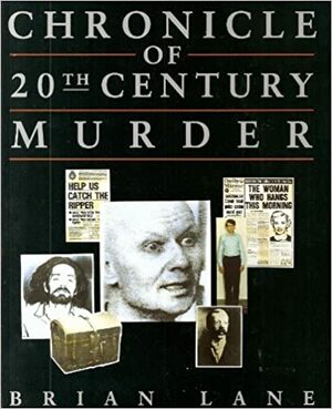 Chronicle of 20th-Century Murder by Brian Lane