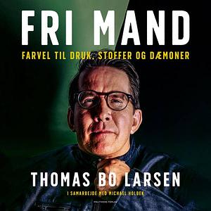 Fri mand - Farvel til druk, stoffer og dæmoner by Michael Hornbek, Thomas Bo Larsen